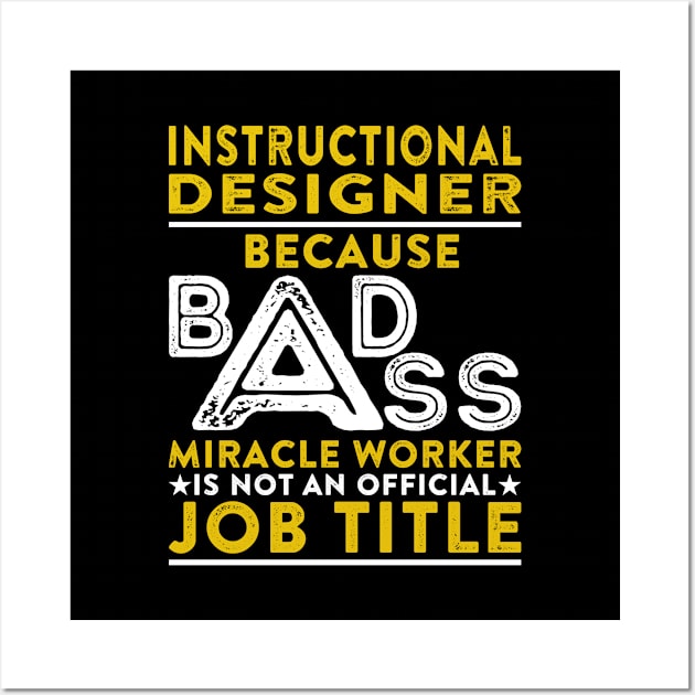 Instructional Designer Because Badass Miracle Worker Is Not An Official Job Title Wall Art by RetroWave